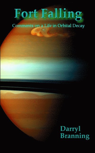Darryl Branning - Fort Falling: Comments on a Life in Orbital Decay, E-bok