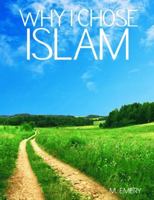 M Emery - Why I Chose Islam, E-bok