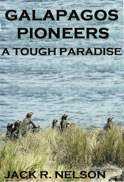 Jack Nelson - Galapagos Pioneers: A Tough Paradise, E-bok
