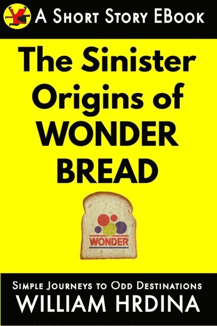 William Hrdina - Sinister Origins of Wonder Bread, E-bok. Tillgänglighet: Lägg i varukorg