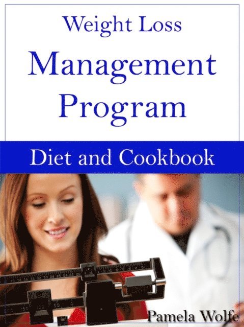 Pamela Wolfe - Weight Loss Management Program Diet And Cookbook, E-bok
