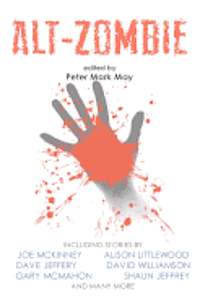 Mark West, Peter Mark May - Alt-Zombie: The Alternative Zombie Anthology, Häftad