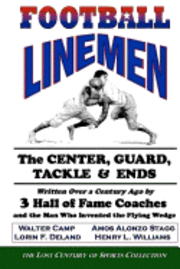 Walter Camp, Amos Alonzo Stagg - Football Linemen: The Center, Guard, Tackle & Ends: Written Over a Century Ago by 3 Hall of Fame Coaches and the Man Who Invented the Flying Wedge, Häftad. Tillgänglighet: Lägg i varukorg