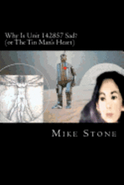 Mike Stone - Why Is Unit 142857 Sad?: or The Tin Man's Heart, Häftad. Tillgänglighet: Lägg i varukorg