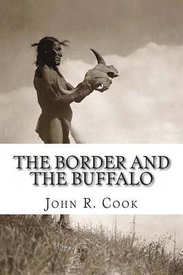 John R. Cook - The Border and the Buffalo: An Untold Story of the Southwest Plains: The Bloody Border of Missouri and Kansas. The story of the Slaughter of the B, Häftad