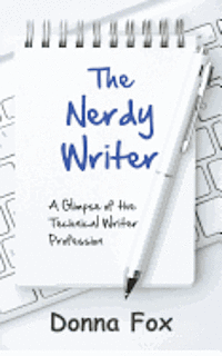 Donna Fox - The Nerdy Writer: A Glimpse of the Technical Writer Profession, Häftad. Tillgänglighet: Lägg i varukorg