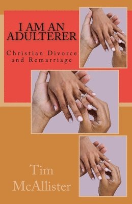 Tim McAllister - I am an Adulterer: Christian Divorce and Remarriage, Häftad. Tillgänglighet: Lägg i varukorg