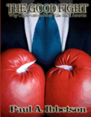 Paul a. Ibbetson - The Good Fight: Why Conservatives Must Take Back America, Häftad. Tillgänglighet: Lägg i varukorg