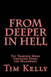 Tim Kelly - From Deeper in Hell: Yet Thirteen More Ghoulish Poems for Halloween, Häftad. Tillgänglighet: Lägg i varukorg