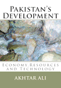 Akhtar Ali - Pakistan's Development: Economy, Resources and Technology, Häftad