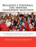 Ballfoot v Football: The Spanish Leadership maestros: The reinventors of the game invented by the English.