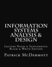 Patrick McDermott - Information Systems Analysis & Design: Lecture Notes & Supplements: Black & White Edition, Häftad. Tillgänglighet: Lägg i varukorg
