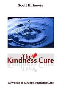 Scott H. Lewis - The Kindness Cure: 52 Weeks To A More Fulfilling Life, Häftad. Tillgänglighet: Lägg i varukorg