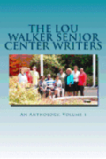 The Lou Walker Senior Center Writers: An Anthology
