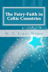 W. y. Evans Wentz - The Fairy-Faith in Celtic Countries, Häftad. Tillgänglighet: Lägg i varukorg