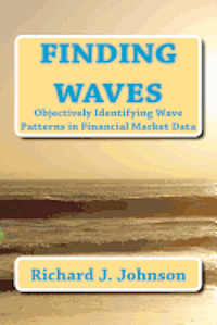 Richard J. Johnson - Finding Waves: Objectively Identifying Wave Patterns in Financial Market Data, Häftad