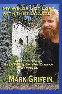 Mark Griffin - My Wings Got Lost With the Luggage: A Little Town Seen Through the Eyes of an Angel, Häftad. Tillgänglighet: Lägg i varukorg
