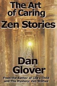 Dan Glover - The Art of Caring: Zen Stories, Häftad. Tillgänglighet: Lägg i varukorg