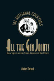 Michael Turback - All the Gin Joints: New Spins on Gin from America's Best Bars, Häftad. Tillgänglighet: Lägg i varukorg