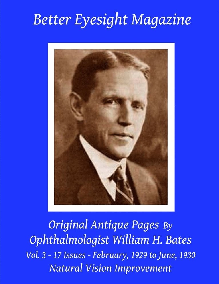 William H Bates - Better Eyesight Magazine - Original Antique Pages By Ophthalmologist William H. Bates - Vol. 3 - 17 Issues - February, 1929 to June, 1930, Häftad. Tillgänglighet: Lägg i varukorg