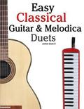 Easy Classical Guitar & Melodica Duets: Featuring music of Bach, Mozart, Beethoven, Wagner and others. For Classical Guitar and Melodica. In Standard