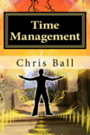 Chris Ball - Time Management: A Simple Step-by-Step Guide to Getting More Done in Less Time, Häftad. Tillgänglighet: Lägg i varukorg
