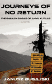 Janusz Bugajski - Journeys of No Return: The Balkan Sagas of Anvil Kutlas, Häftad. Tillgänglighet: Lägg i varukorg