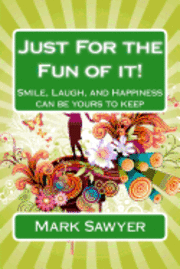 Mark Sawyer - Just For the Fun of it!: Smile, Laugh, and happiness can be yours to keep, Häftad. Tillgänglighet: Lägg i varukorg