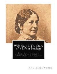 Ann Eliza Young - Wife No. 19: The Story of a Life in Bondage: Being a Complete Expose of Mormonism, and Revealing the Sorrows, Sacrifices and Suffer, Häftad. Tillgänglighet: Lägg i varukorg