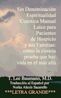 T. Lee Baumann - Sin Denominación Espiritualidad Cuántica Manual Laico para Pacientes de Hospicio y sus Familias: cómo la ciencia prueba que hay vida en el más allá, Häftad. Tillgänglighet: Lägg i varukorg