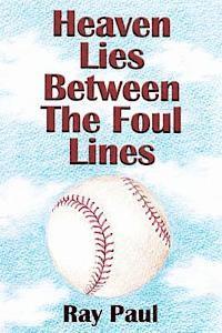 Ray Paul - Heaven Lies Between the Foul Lines, Häftad