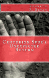Kenneth R Bryan - Centurion Spur's Unexpected Return, Häftad. Tillgänglighet: Lägg i varukorg
