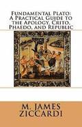 Fundamental Plato: A Practical Guide to the Apology, Crito, Phaedo, and Republic
