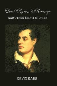 Lord Byron's Revenge: and other short stories
