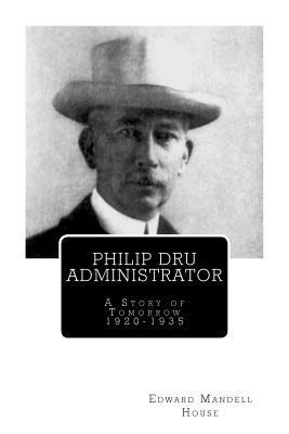 Edward Mandell House - Philip Dru Administrator; A Story of Tomorrow 1920 -1935, Häftad. Tillgänglighet: Lägg i varukorg