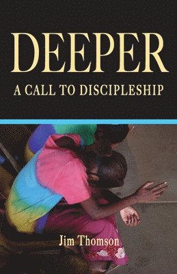 Jim Thomson - Deeper: A Call to Discipleship, Häftad. Tillgänglighet: Lägg i varukorg