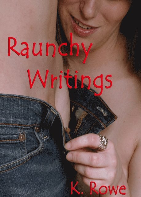 K. Rowe - Raunchy Writings, Häftad. Tillgänglighet: Lägg i varukorg