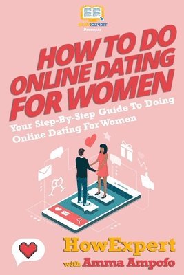 Amma Ampofo, Howexpert Press - How To Do Online Dating For Women - Your Step-By-Step Guide To Online Dating For Women, Häftad