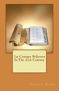 Leslie King - 1st Century Believers In The 21st Century, Häftad. Tillgänglighet: Lägg i varukorg