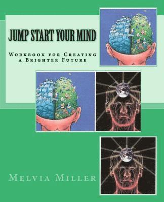 Melvia F. Miller - Jump Start Your Mind: Workbook for Creating a Brighter Future, Häftad. Tillgänglighet: Lägg i varukorg