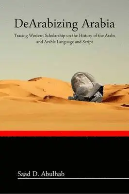 Saad Abulhab - DeArabizing Arabia, Häftad. Tillgänglighet: Lägg i varukorg
