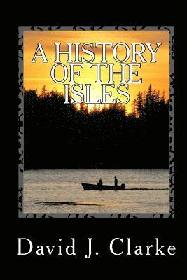 David J. Clarke - A History of the Isles: Twillingate, New World Island, Fogo Island and Change Islands, Newfoundland and Labrador, Häftad. Tillgänglighet: Lägg i varukorg