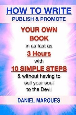 Daniel Marques - How to Write, Publish & Promote your own Book in as fast as 3 hours with 10 simple steps without having to sell your soul to the Devil, Häftad. Tillgänglighet: Lägg i varukorg