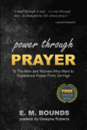 Power Through Prayer: To The Men and Women Who Want to Experience Power From On High