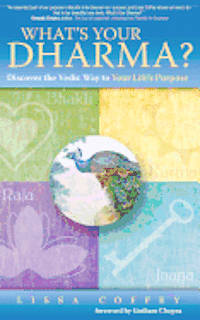 Lissa Coffey - What's Your Dharma?: Discover the Vedic Way to Your Life's Purpose, Häftad