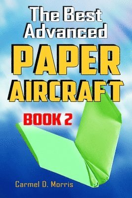Carmel D Morris - Best Advanced Paper Aircraft Book 2, Häftad. Tillgänglighet: Lägg i varukorg