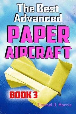 Carmel D Morris - Best Advanced Paper Aircraft Book 3, Häftad. Tillgänglighet: Lägg i varukorg