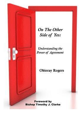 Obieray Rogers - On The Other Side of Yes: Understanding the power of agreement: Understanding the Power of Agreement, Häftad. Tillgänglighet: Lägg i varukorg