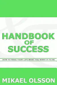 Mikael Olsson - Handbook of Success: How to Make your Life What you Want it to Be, Häftad. Tillgänglighet: Lägg i varukorg