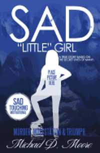 Michael D. Moore - Sad "Little" Girl: A True Story Based On The Secret Lives Of Many, Häftad. Tillgänglighet: Lägg i varukorg
